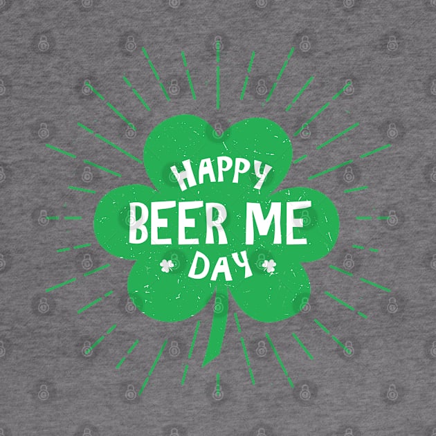 Happy Beer Me St Patricks Day by Live Together